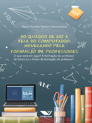 cover image of Do Quadro de Giz à Tela do Computador! Navegando pela formação de Professores